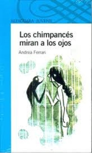 Los Chimpancés Miran A Los Ojos, Andrea Ferrari Ed Alfaguara