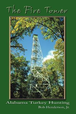 Libro The Fire Tower: Alabama Turkey Hunting - Bob Hender...