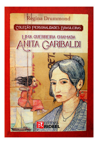 Personalidades Brasileiras - Uma Guerreira Chamada Anita Gar, De Regina Drummond., Vol. 1. Editora Rideel, Capa Mole Em Português