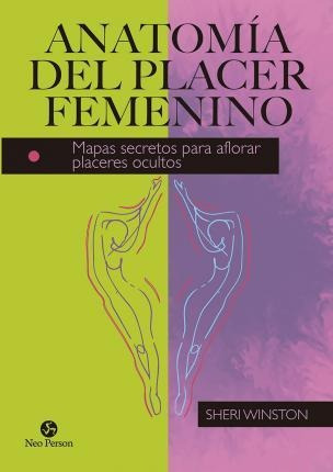 Anatomía Del Placer Femenino : Mapas Secretos Para Aflorar P