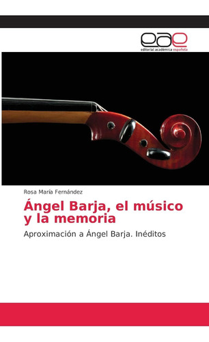 Libro: Ángel Barja, Músico Y Memoria: Aproximación A Á