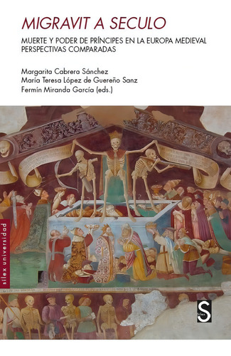 MIGRAVIT A SECULO: Muerte y poder de príncipes en la Europa medieval. Perspectivas comparadas, de CABRERA SANCHEZ, MARGARITA., vol. 1. Editorial SiLEX EDICIONES, S.L., tapa blanda en español