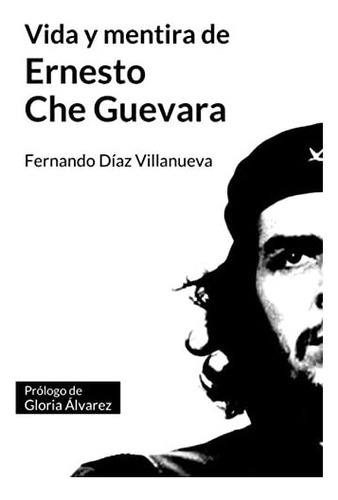 Libro: Vida Y Mentira De Ernesto  Che  Guevara (spanish Edit