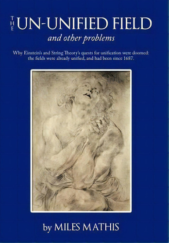 The Un-unified Field : And Other Problems, De Miles Mathis. Editorial Authorhouse, Tapa Blanda En Inglés