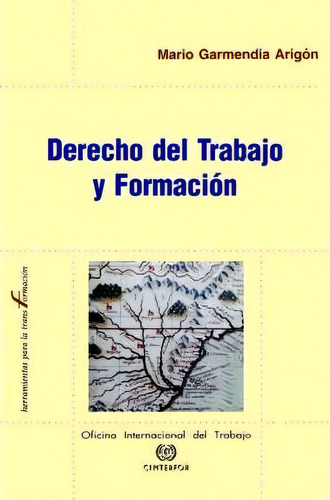 Derecho Del Trabajo Y Formacion, De Mario Garmendia Arigon., Vol. 1. Editorial International Labour Office, Tapa Blanda En Español