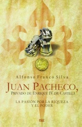 Juan Pacheco, Privado De Enrique Iv De Castilla : La Pasi...