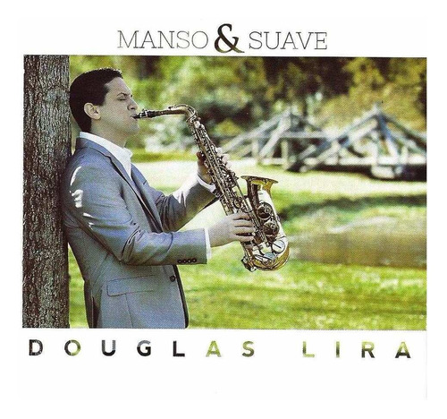 Cd Manso E Suave - Douglas Lira Saxofone Instrumental