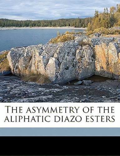 The Asymmetry Of The Aliphatic Diazo Esters, De Chiles, Howard Marion. Editorial Nabu Pr, Tapa Blanda En Inglés