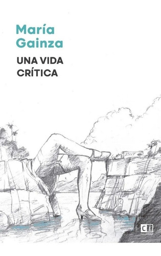 Libro Una Vida Crítica - Maria Gainza - Ci