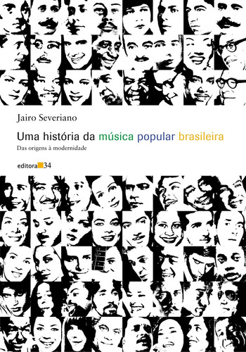 Uma história da música popular brasileira, de Severiano, Jairo. Editora 34 Ltda., capa mole em português, 2013