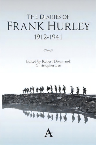 The Diaries Of Frank Hurley 1912-1941, De Robert Dixon. Editorial Anthem Press, Tapa Dura En Inglés
