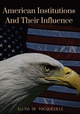 American Institutions And Their Influence : This Book By ...