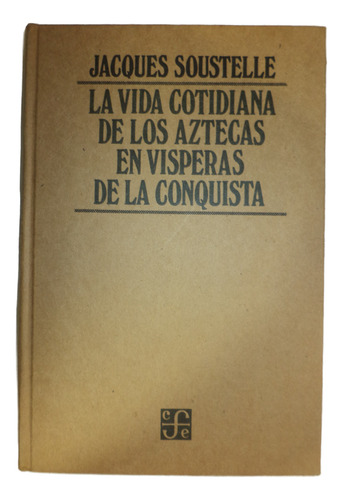 La Vida Cotidiana De Los Aztecas. Jacques Soustelle (Usado)