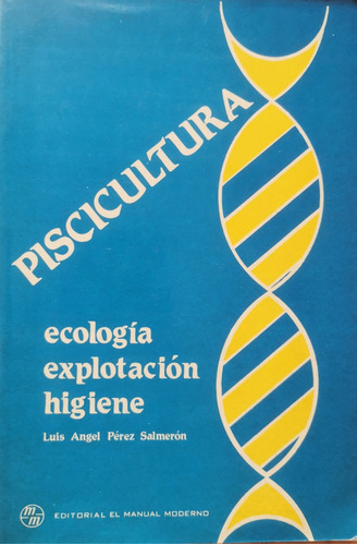 Piscicultura. Luis Angel Pérez Salmerón. 1a Edición 