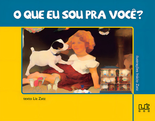 O que eu sou pra você ?, de Zatz, Lia. Editorial Editora Lê, capa mole em português, 2014