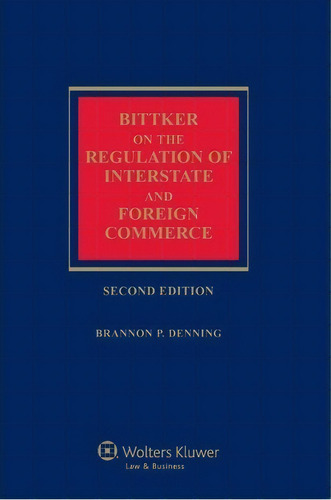 Bittker On The Regulation Of Interstate And Foreign Commerce, De Boris I Bittker. Editorial Wolters Kluwer, Tapa Dura En Inglés