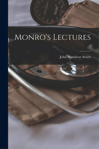 Monro's Lectures; 1, De Smith, John Hamilton., Vol. 1. Editorial Legare Street Pr, Tapa Blanda En Inglés