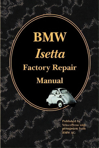 Bmw Isetta Factory Repair Manual, De Velocepress. Editorial Thevalueguide, Tapa Blanda En Inglés