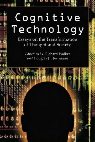 Cognitive Technology: Essays On The Transformation Of Thought And Society, De W. Richard Walker., Vol. 1. Editorial Mcfarland Co Inc, Tapa Blanda En Inglés