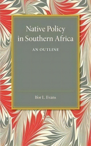 Native Policy In Southern Africa, De Ifor L. Evans. Editorial Cambridge University Press, Tapa Blanda En Inglés