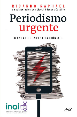 Periodismo urgente, de Ricardo Raphael. Serie Fuera de colección, vol. 0. Editorial Ariel México, tapa pasta blanda, edición 1 en español, 2017