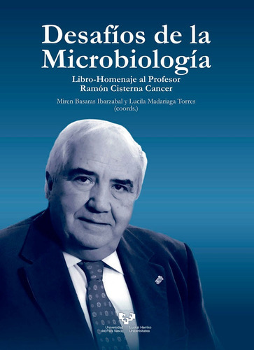 DesafÃÂos de la MicrobiologÃÂa. Libro homenaje al profesor RamÃÂ³n Cisterna Cancer, de BASARAS IBARZABAL, MIREN. Editorial Universidad del País Vasco, tapa dura en español