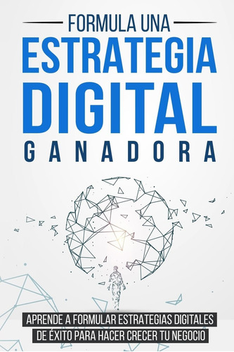 Libro: Formula Una Estrategia Digital Ganadora: Aprende A Fo