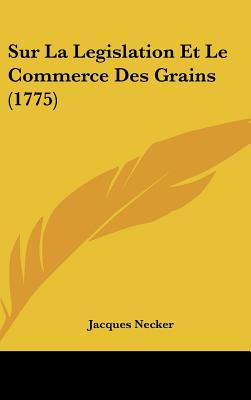 Libro Sur La Legislation Et Le Commerce Des Grains (1775)...