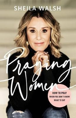 Praying Women : How To Pray When You Don't Know What To S...