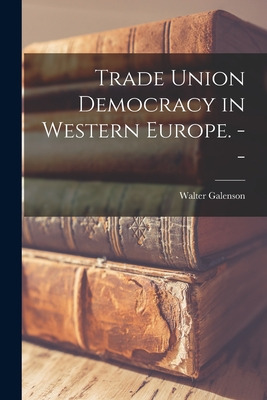 Libro Trade Union Democracy In Western Europe. -- - Galen...