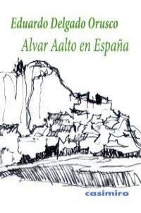 Alvar Aalto En España - Eduardo Delgado Orusco