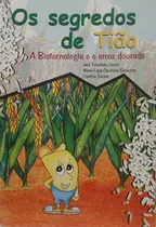 Comprar Livro Os Segredos De Tião - A Biotecnologia E O Arroz Dourado - José Trivellato Júnior E Outros - Editora Fp