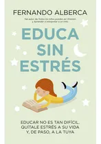 Comprar Educa Sin Estrés Fernando Alberca De Castro, De Alberca De Castro, Fernando. Editorial Toromitico, Tapa Blanda, Edición 1 En Español, 2020