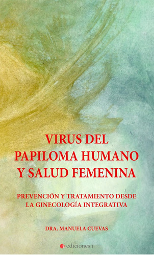 VIRUS DEL PAPILOMA HUMANO Y SALUD FEMENINA, de CUEVAS EXPÓSITO, MANUELA. Editorial integralia la casa natural s.l, tapa blanda en español