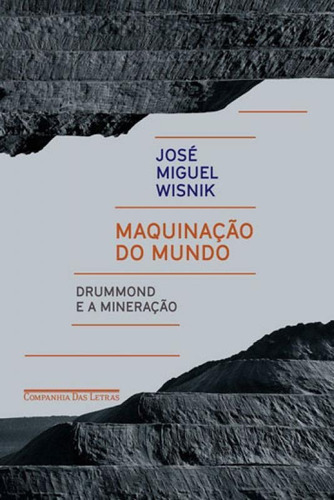 Maquinação Do Mundo: Drummond E A Mineração, De Wisnik, José Miguel. Editora Companhia Das Letras, Capa Mole, Edição 1ª Edição - 2018 Em Português