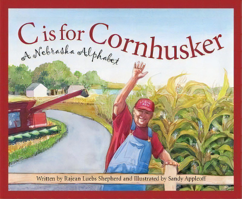 C Is For Cornhusker : A Nebrask, De Rajean Luebs Shepherd. Editorial Sleeping Bear Press, Tapa Dura En Inglés, 2004