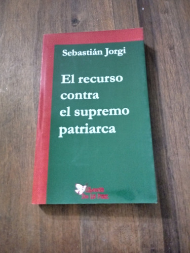 El Recurso Contra El Supremo Patriarca - Sebastian Jorgi