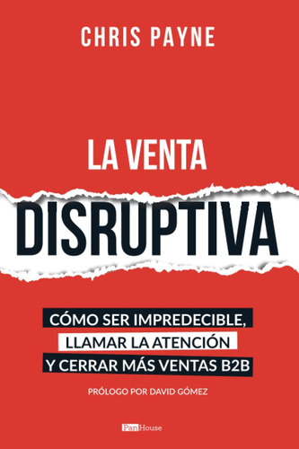 Libro: La Venta Disruptiva: Cómo Ser Impredecible, Llamar La