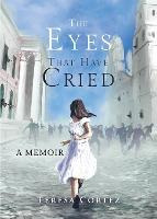 Libro The Eyes That Have Cried : A Memoir - Teresa Cortez