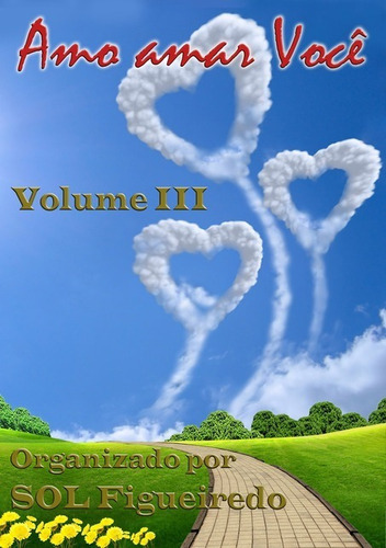 Amo Amar Você: Volume Iii, De Sol Figueiredo - Organizadora. Série Não Aplicável, Vol. 1. Editora Clube De Autores, Capa Mole, Edição 3 Em Português, 2015
