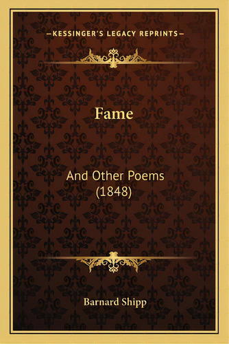 Fame: And Other Poems (1848), De Shipp, Barnard. Editorial Kessinger Pub Llc, Tapa Blanda En Inglés