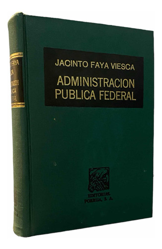 Administración Pública Federal. Libro. Jacinto Faya Viesca.