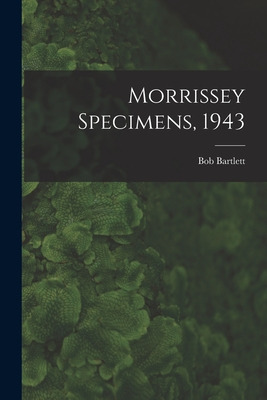 Libro Morrissey Specimens, 1943 - Bartlett, Bob 1875-1946