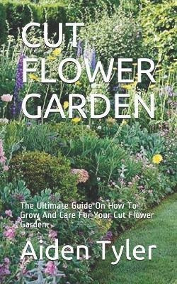 Cut Flower Garden  The Ultimate Guide On How To Grow Aaqwe