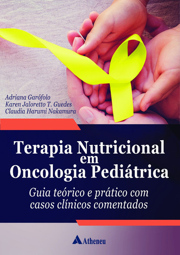 Terapia Nutricional em Oncologia Pediátrica: Guia Teórico e Prático com Casos Clínicos Comentados, de Garófolo, Adriana. Editora Atheneu Ltda, capa mole em português, 2020