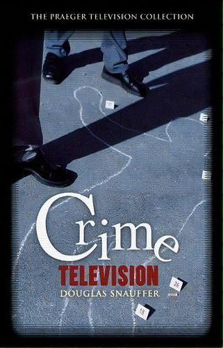 Crime Television, De Douglas M. Snauffer. Editorial Abc Clio, Tapa Dura En Inglés