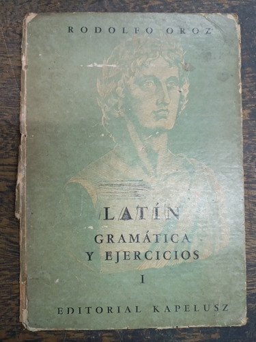 Latin 1 * Gramatica Y Ejercicios * Rodolfo Oroz * Kapelusz *