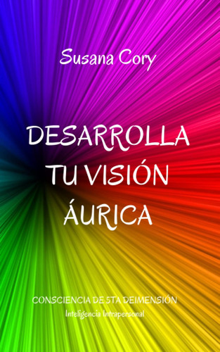 Libro:desarrolla Tu Visión Áurica: Directo Al Punto (spanish