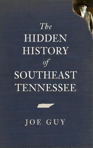 The Hidden History Of Southeast Tennessee, De Joe Guy., Vol. 1. Editorial History Pr, Tapa Blanda En Inglés