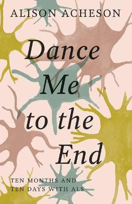 Libro Dance Me To The End : Ten Months And Ten Days With ...